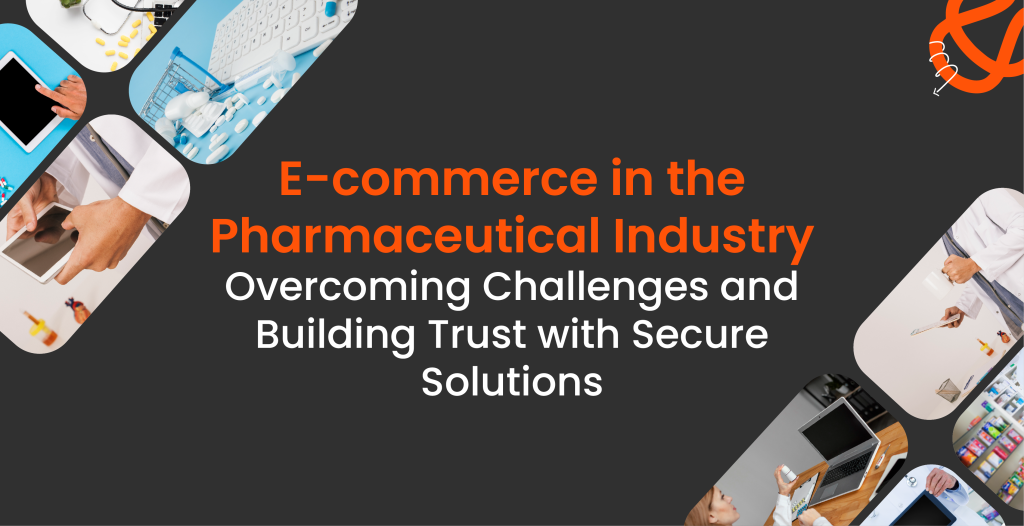 E-commerce-in-the-Pharmaceutical-Industry-Overcoming-Challenges-and-Building-Trust-with-Secure-Solutions-Cover (2)